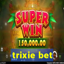 trixie bet